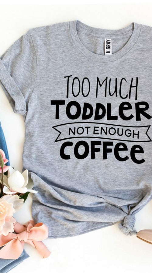 Load image into Gallery viewer, Too Much Toddler Not Enough Coffee T-shirt
